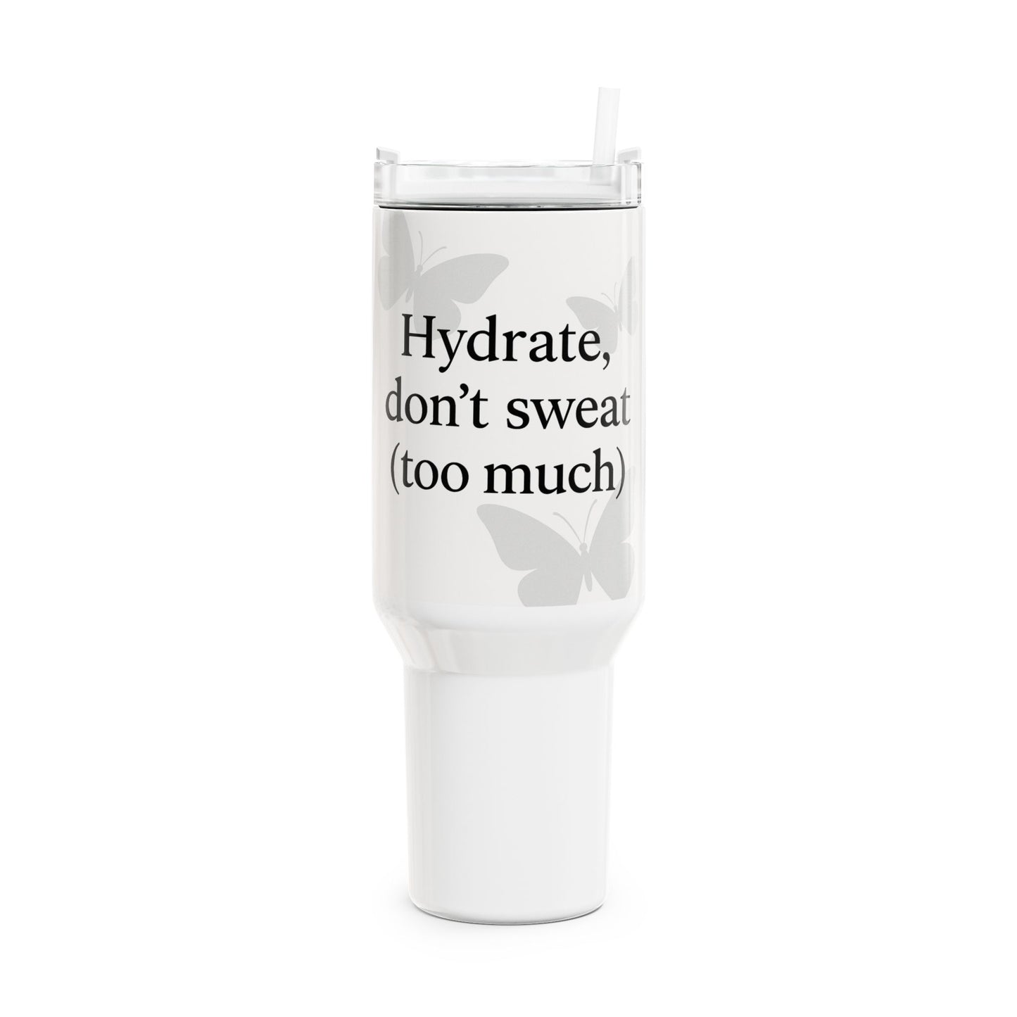 40oz Hydration Tumbler - "Hydrate, Don't Sweat (Too Much)" - Perfect for Travel & Hot Days